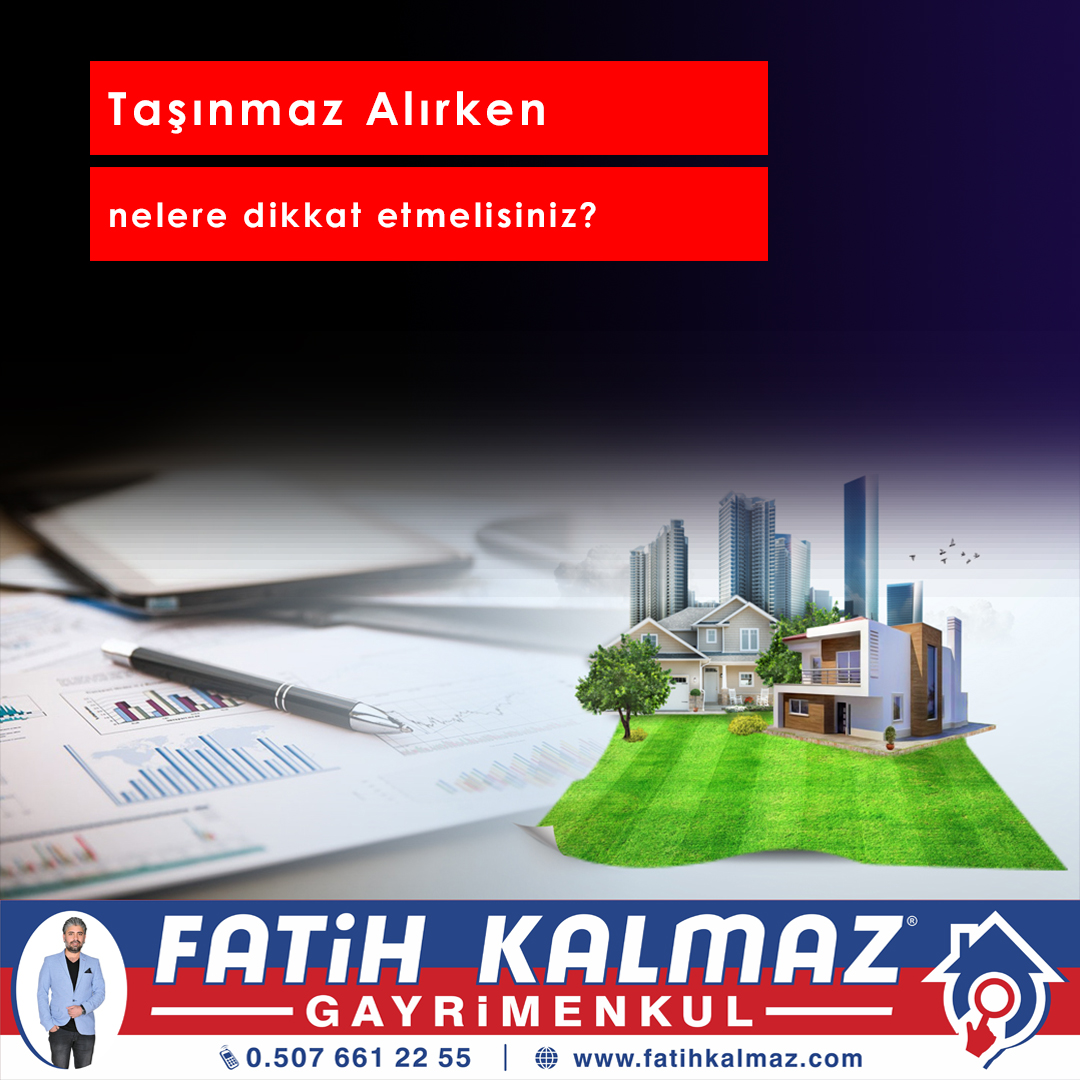 TAŞINMAZ ALIRKEN NELERE DİKKAT ETMELİSİNİZ?