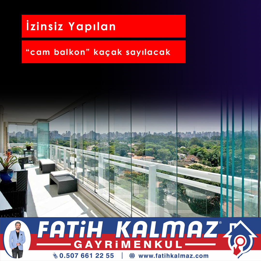 İZİNSİZ YAPILAN "CAM BALKON" KAÇAK SAYILACAK