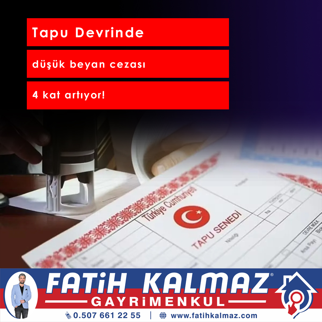 TAPU DEVRİNDE DÜŞÜK BEYAN CEZASI 4 KAT ARTIYOR!